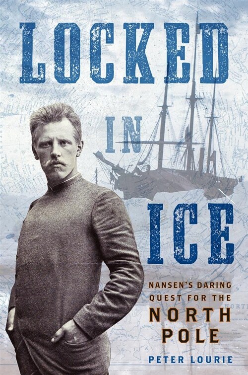 Locked in Ice: Nansens Daring Quest for the North Pole (Hardcover)