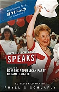 Phyllis Schlafly Speaks, Volume 3: How the Republican Party Became Pro-Life (Paperback)