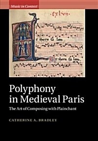 Polyphony in Medieval Paris : The Art of Composing with Plainchant (Hardcover)