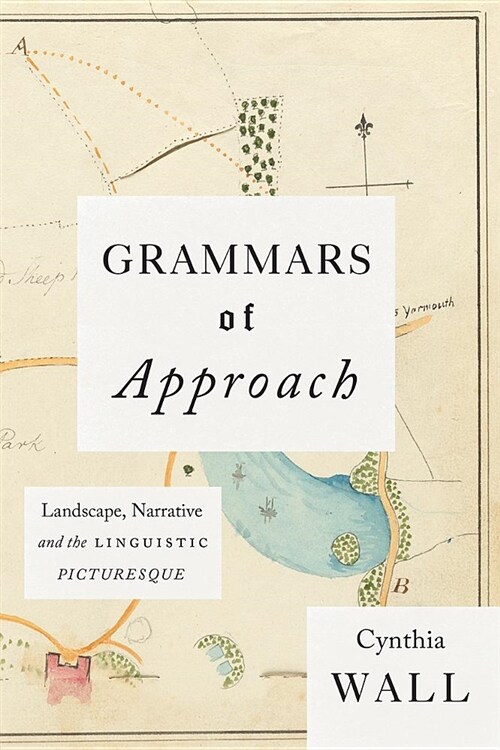 Grammars of Approach: Landscape, Narrative, and the Linguistic Picturesque (Paperback)