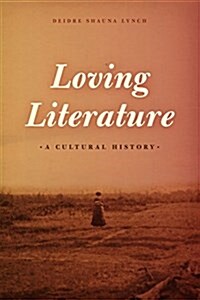 Loving Literature: A Cultural History (Paperback)