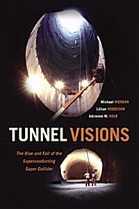 Tunnel Visions: The Rise and Fall of the Superconducting Super Collider (Paperback)