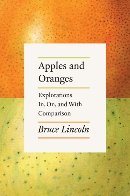 Apples and Oranges: Explorations In, On, and with Comparison (Hardcover)