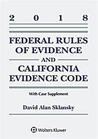 Federal Rules of Evidence and California Evidence Code: 2018 Case Supplement (Paperback)