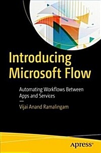 Introducing Microsoft Flow: Automating Workflows Between Apps and Services (Paperback)