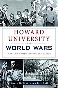 Howard University in the World Wars: Men and Women Serving the Nation (Paperback)
