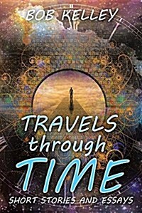 Travels Through Time: Short Stories and Essays (Paperback)