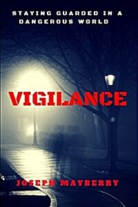 Vigilance: Staying Guarded in a Dangerous World (Paperback)