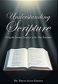 Understanding Scripture: Using the Literary Structure of the New Testament (Hardcover)