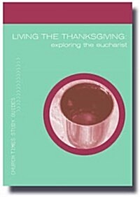 Living the Thanksgiving: Exploring the Eucharist (Paperback)