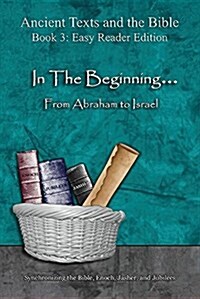 In the Beginning... from Abraham to Israel - Easy Reader Edition: Synchronizing the Bible, Enoch, Jasher, and Jubilees (Paperback, Easy Reader)