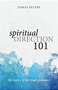 Spiritual Direction 101: The Basics of Spiritual Guidance (Paperback)