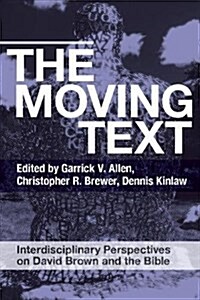 The Moving Text : Interdisciplinary Perspectives on David Brown and Bible (Paperback)