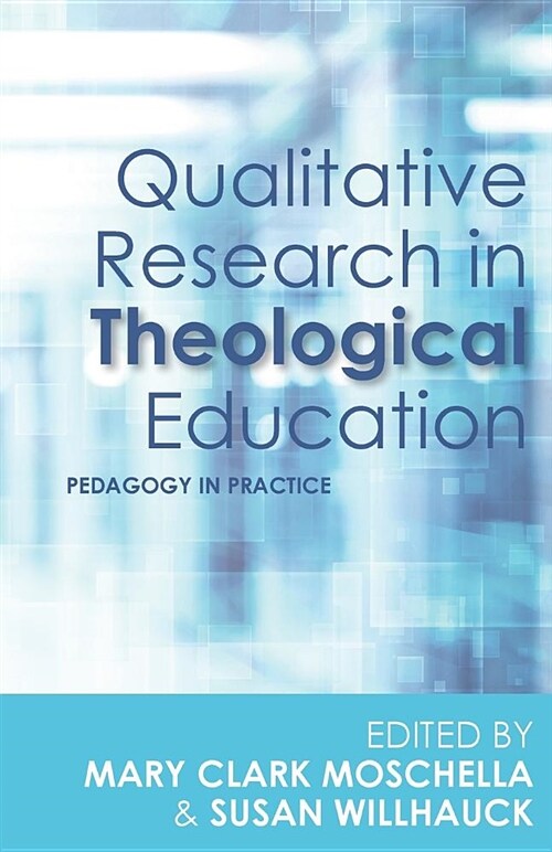 Qualitative Research in Theological Education : Pedagogy in Practice (Paperback)