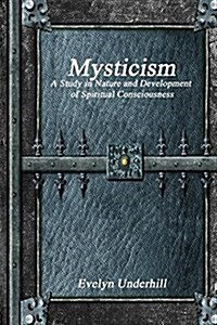 Mysticism: A Study in Nature and Development of Spiritual Consciousness (Paperback)