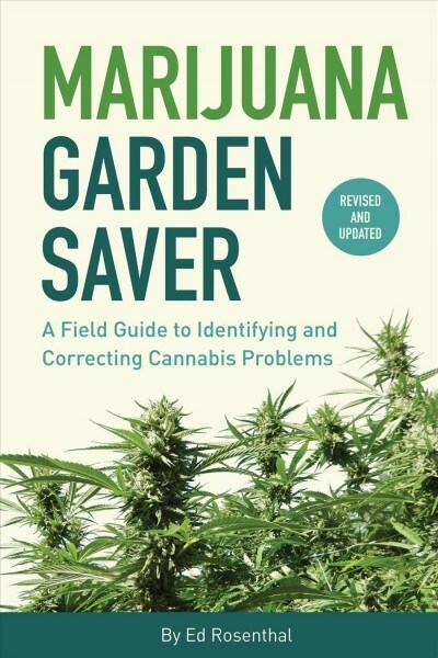 Marijuana Garden Saver: A Field Guide to Identifying and Correcting Cannabis Problems (Paperback)