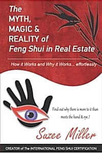 The Myth, Magic & Reality of Feng Shui in Real Estate: How It Works and Why It Works... Effortlessly (Paperback)