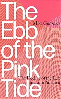 The Ebb of the Pink Tide : The Decline of the Left in Latin America (Paperback)