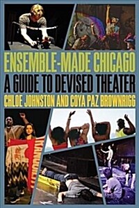 Ensemble-Made Chicago: A Guide to Devised Theater (Paperback)