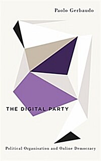The Digital Party : Political Organisation and Online Democracy (Paperback)