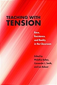 Teaching with Tension: Race, Resistance, and Reality in the Classroom (Paperback)