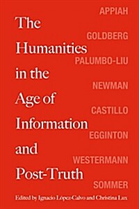 The Humanities in the Age of Information and Post-Truth (Paperback)