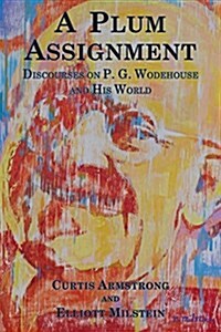 A Plum Assignment: Discourses on P. G. Wodehouse and His World (Paperback)