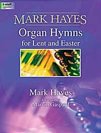 Mark Hayes: Organ Hymns for Lent and Easter (Paperback)