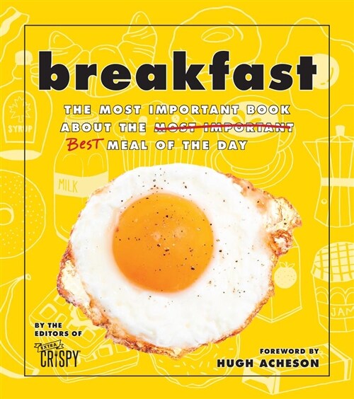 Breakfast: The Most Important Book about the Best Meal of the Day (Hardcover, -)