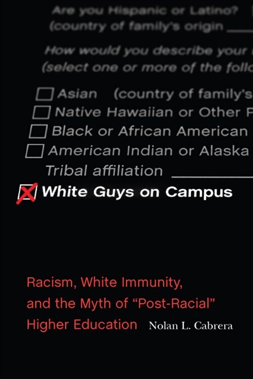 White Guys on Campus: Racism, White Immunity, and the Myth of Post-Racial Higher Education (Paperback)