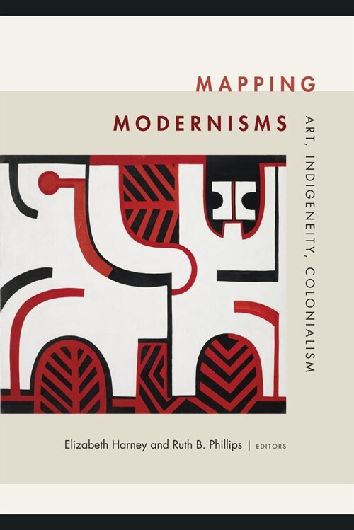 Mapping Modernisms: Art, Indigeneity, Colonialism (Hardcover)