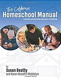 California Homeschool Manual: A Guide to Private Home Education in California (Paperback)