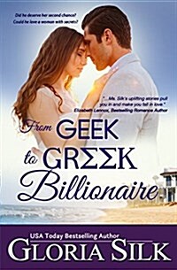 From Geek to Greek Billionaire: Did He Deserve Her Second Chance? Could He Love a Woman with Secrets? (Paperback)