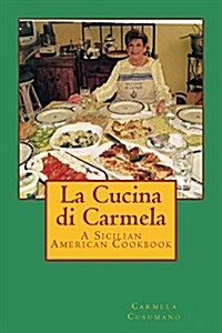La Cucina Di Carmela: A Sicilian American Cookbook (Paperback)