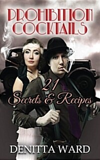 Prohibition Cocktails: 21 Secrets & Recipes (Paperback)