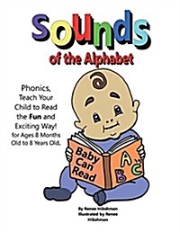 Sounds of the Alphabet: Phonics, Teach Your Child to Read the Fun and Exciting Way (Paperback)