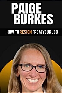 How to Resign from Your Job: Paige Burkes (Paperback)