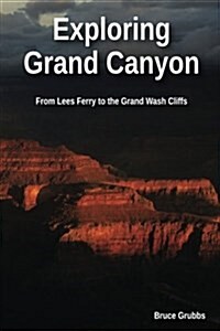 Exploring Grand Canyon: From Lees Ferry to the Grand Wash Cliffs (Paperback)