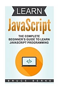 Learn JavaScript: The Complete Beginners Guide to Learn JavaScript Programming (Paperback)