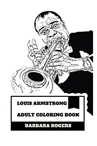 Louis Armstrong Adult Coloring Book: Legendary American Trumpeter and Jazz Influential Figure, Best Us Musician and Proud African American Inspired Ad (Paperback)