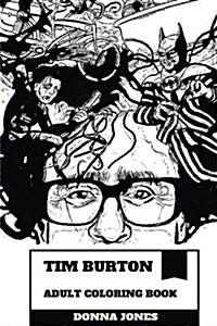 Tim Burton Adult Coloring Book: Award Winning American Horror and Fantasy Producer, Published Author and Animator Inspired Adult Coloring Book (Paperback)