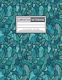 Composition Notebook - College Ruled: Composition Book Wide Ruled - College - School - Notebook - For Men - Women - Journal - (8.5 X 11 Inches Large) (Paperback)