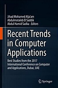Recent Trends in Computer Applications: Best Studies from the 2017 International Conference on Computer and Applications, Dubai, Uae (Hardcover, 2018)