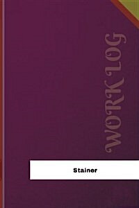 Stainer Work Log: Work Journal, Work Diary, Log - 126 Pages, 6 X 9 Inches (Paperback)