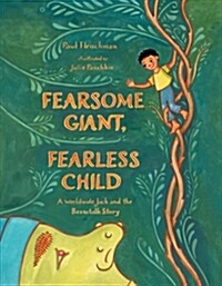 Fearsome Giant, Fearless Child: A Worldwide Jack and the Beanstalk Story (Hardcover)