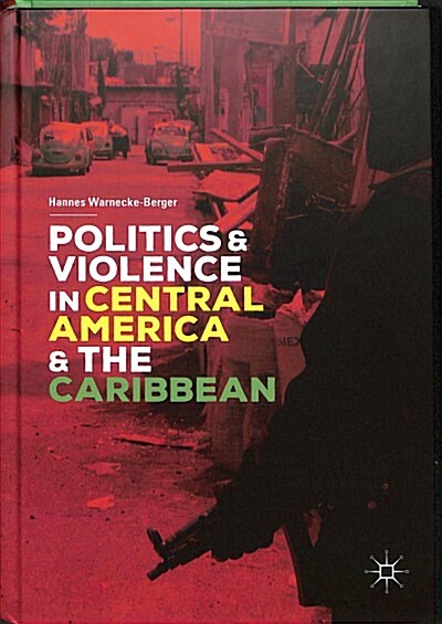 Politics and Violence in Central America and the Caribbean (Hardcover, 2019)