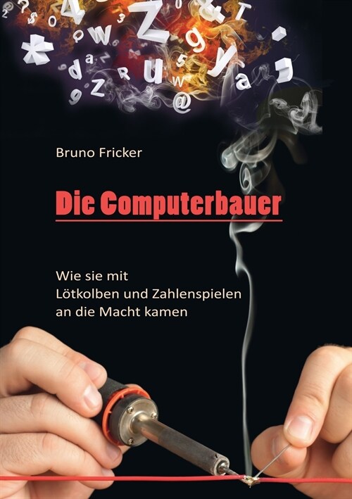 Die Computerbauer: Wie sie mit L?kolben und Zahlenspielen an die Macht kamen (Paperback)