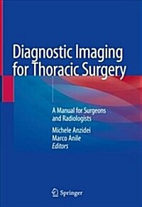 Diagnostic Imaging for Thoracic Surgery: A Manual for Surgeons and Radiologists (Hardcover, 2018)