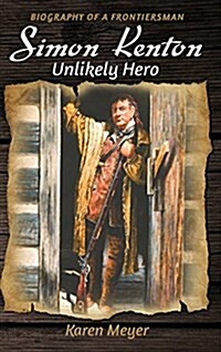 Simon Kenton Unlikely Hero: Biography of a Frontiersman (Hardcover)