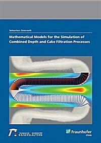 Mathematical Models for the Simulation of Combined Depth and Cake Filtration Processes. (Paperback)